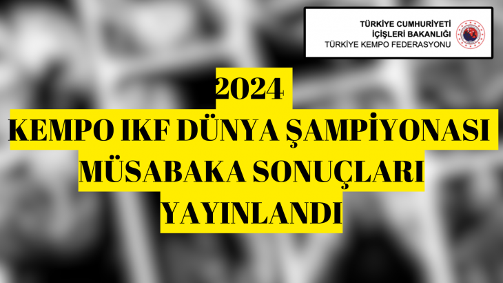 2024 KEMPO IKF DÜNYA ŞAMPİYONASI MÜSABAKA SONUÇLARI YAYINLANDI